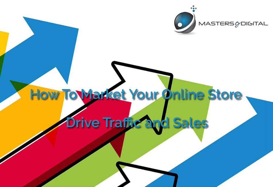 How To Market Your Online Store - Drive Traffic And Sales